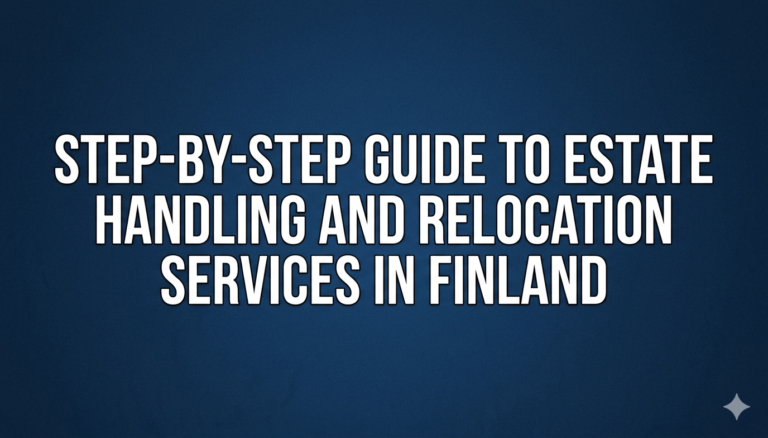 Step-by-Step Guide to Estate Handling and Relocation Services in Finland