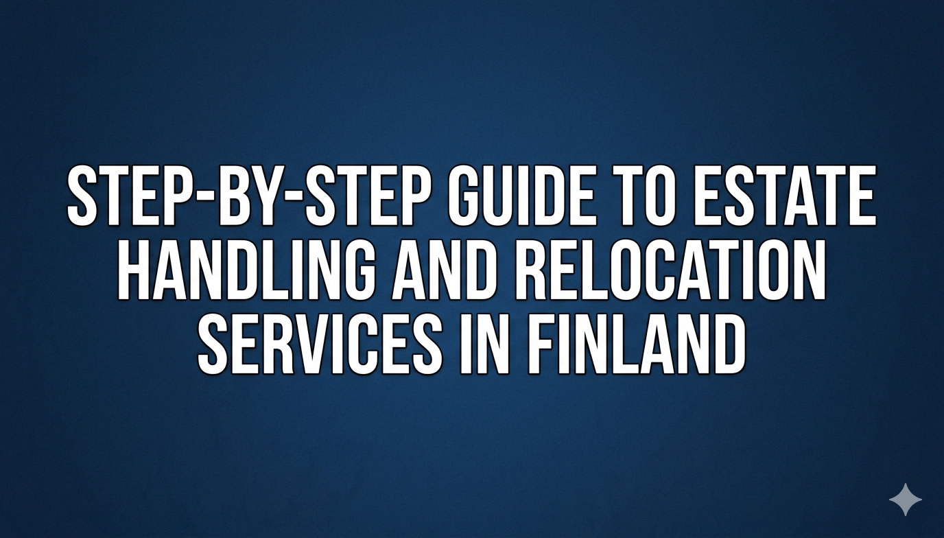 Step-by-Step Guide to Estate Handling and Relocation Services in Finland