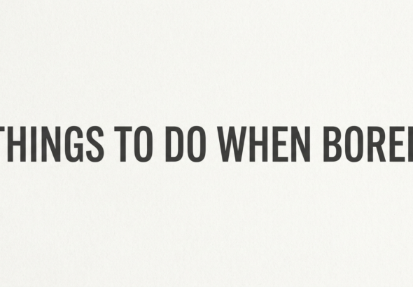 Things to Do When Bored